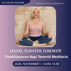 Tízmilliószoros Napi Teremtő Meditáció INGYENES 2026.11.01.